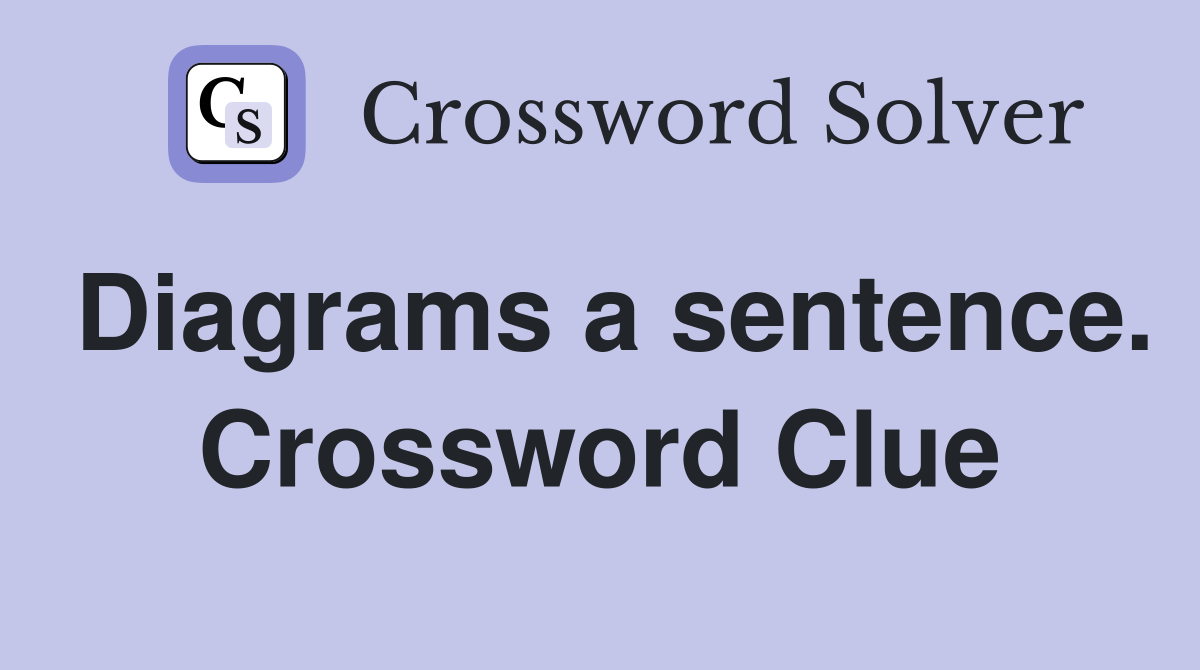 Diagrams a sentence. Crossword Clue Answers Crossword Solver